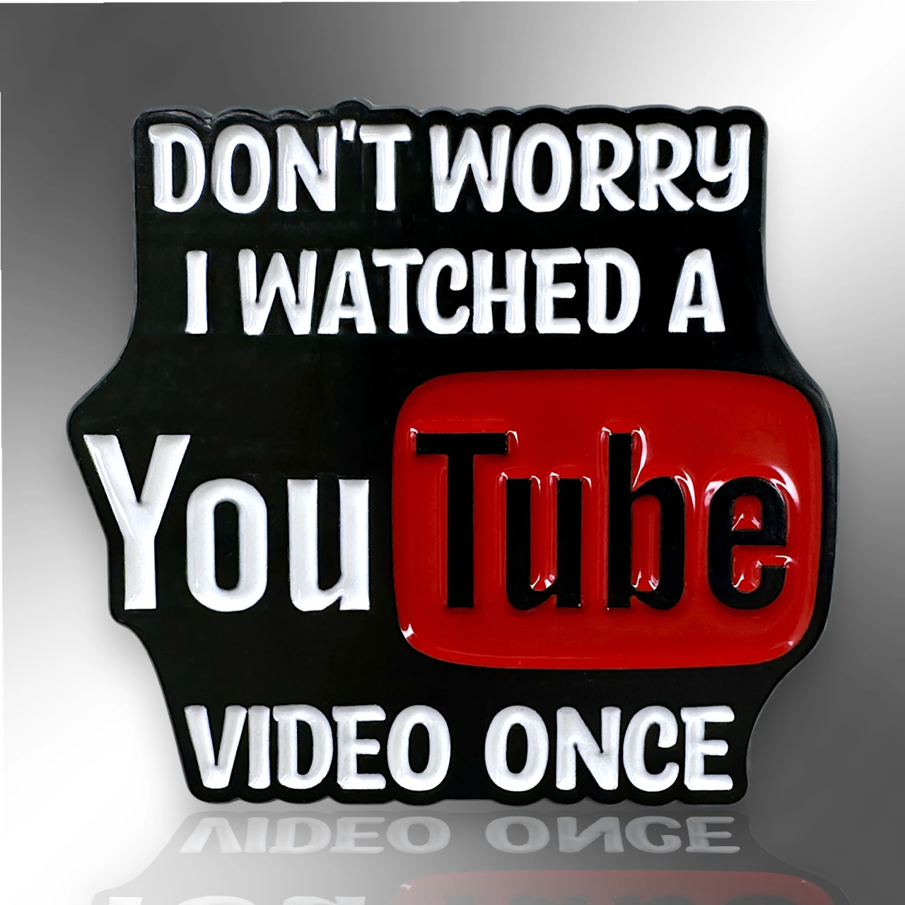 Don't Worry I Watched a YouTube Video Once Pin