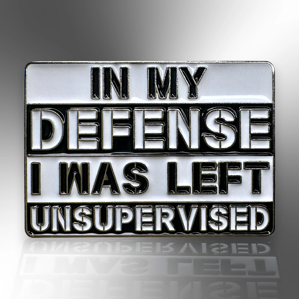 In My Defense I Was Left Unsupervised Enamel Pin